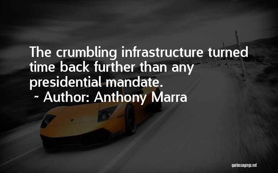 Anthony Marra Quotes: The Crumbling Infrastructure Turned Time Back Further Than Any Presidential Mandate.