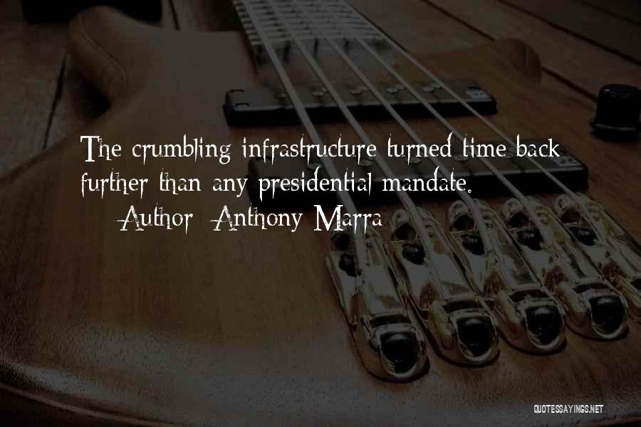 Anthony Marra Quotes: The Crumbling Infrastructure Turned Time Back Further Than Any Presidential Mandate.