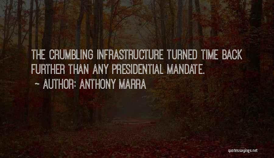 Anthony Marra Quotes: The Crumbling Infrastructure Turned Time Back Further Than Any Presidential Mandate.