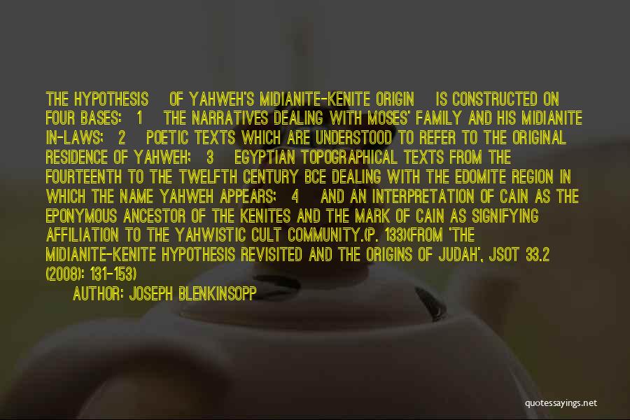 Joseph Blenkinsopp Quotes: The Hypothesis [of Yahweh's Midianite-kenite Origin] Is Constructed On Four Bases:[1] The Narratives Dealing With Moses' Family And His Midianite