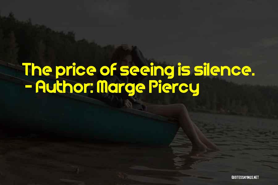 Marge Piercy Quotes: The Price Of Seeing Is Silence.