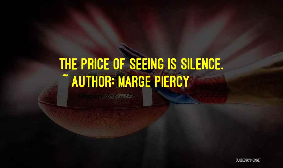 Marge Piercy Quotes: The Price Of Seeing Is Silence.