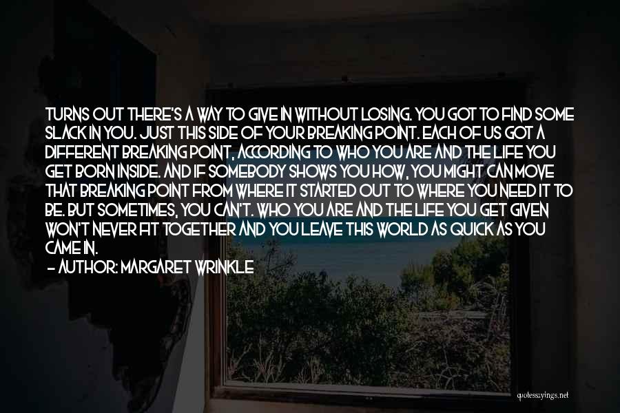 Margaret Wrinkle Quotes: Turns Out There's A Way To Give In Without Losing. You Got To Find Some Slack In You. Just This