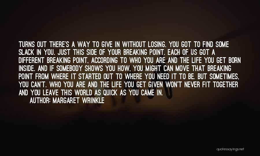 Margaret Wrinkle Quotes: Turns Out There's A Way To Give In Without Losing. You Got To Find Some Slack In You. Just This