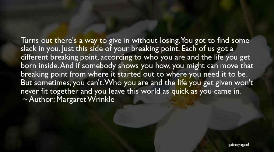 Margaret Wrinkle Quotes: Turns Out There's A Way To Give In Without Losing. You Got To Find Some Slack In You. Just This