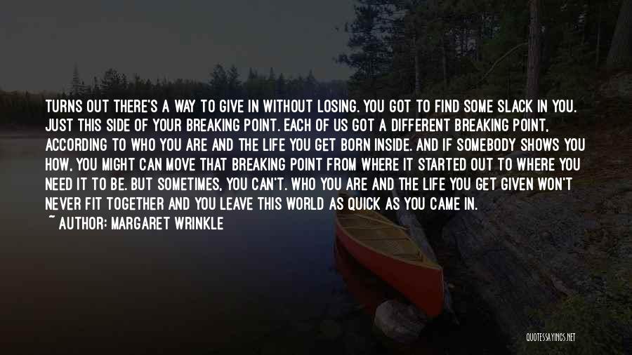 Margaret Wrinkle Quotes: Turns Out There's A Way To Give In Without Losing. You Got To Find Some Slack In You. Just This