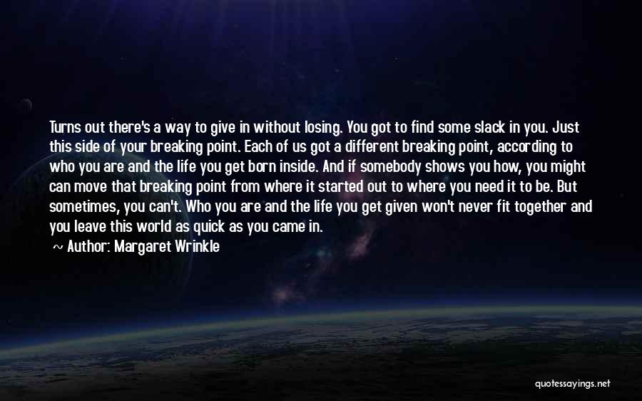Margaret Wrinkle Quotes: Turns Out There's A Way To Give In Without Losing. You Got To Find Some Slack In You. Just This