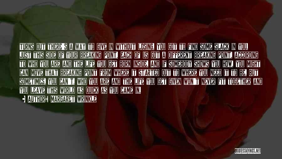 Margaret Wrinkle Quotes: Turns Out There's A Way To Give In Without Losing. You Got To Find Some Slack In You. Just This
