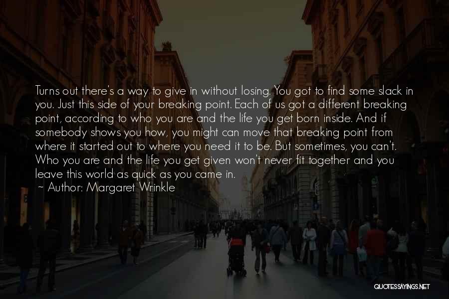 Margaret Wrinkle Quotes: Turns Out There's A Way To Give In Without Losing. You Got To Find Some Slack In You. Just This