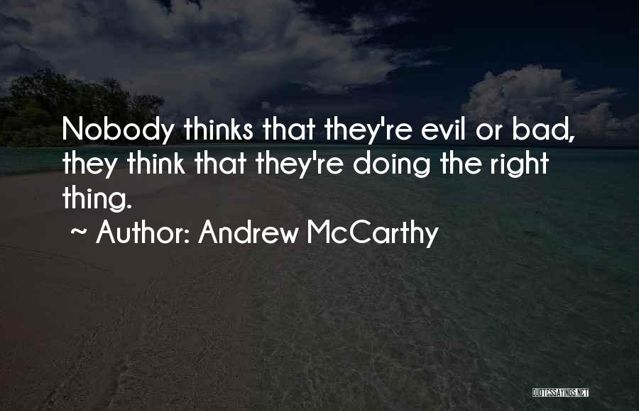 Andrew McCarthy Quotes: Nobody Thinks That They're Evil Or Bad, They Think That They're Doing The Right Thing.