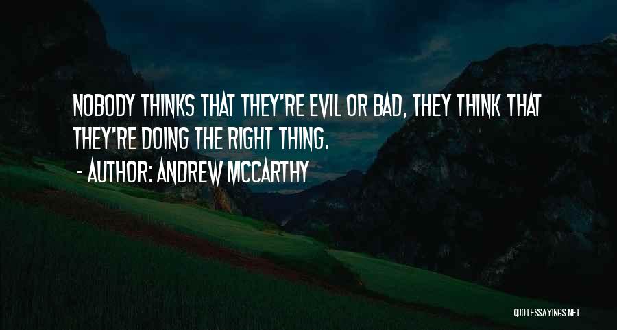 Andrew McCarthy Quotes: Nobody Thinks That They're Evil Or Bad, They Think That They're Doing The Right Thing.