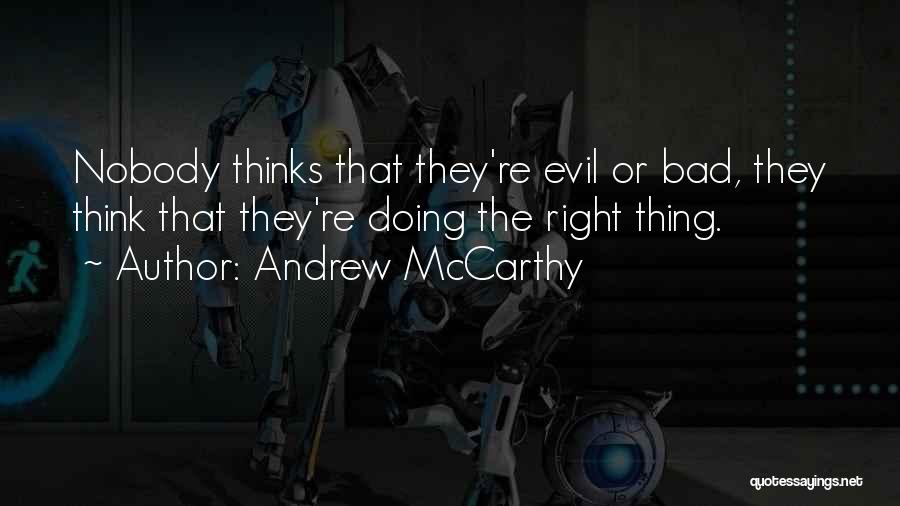 Andrew McCarthy Quotes: Nobody Thinks That They're Evil Or Bad, They Think That They're Doing The Right Thing.