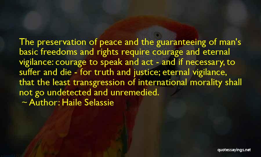 Haile Selassie Quotes: The Preservation Of Peace And The Guaranteeing Of Man's Basic Freedoms And Rights Require Courage And Eternal Vigilance: Courage To