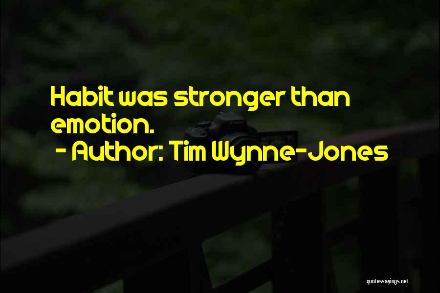 Tim Wynne-Jones Quotes: Habit Was Stronger Than Emotion.