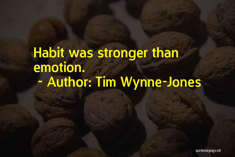 Tim Wynne-Jones Quotes: Habit Was Stronger Than Emotion.