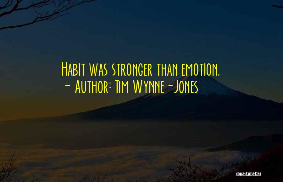 Tim Wynne-Jones Quotes: Habit Was Stronger Than Emotion.