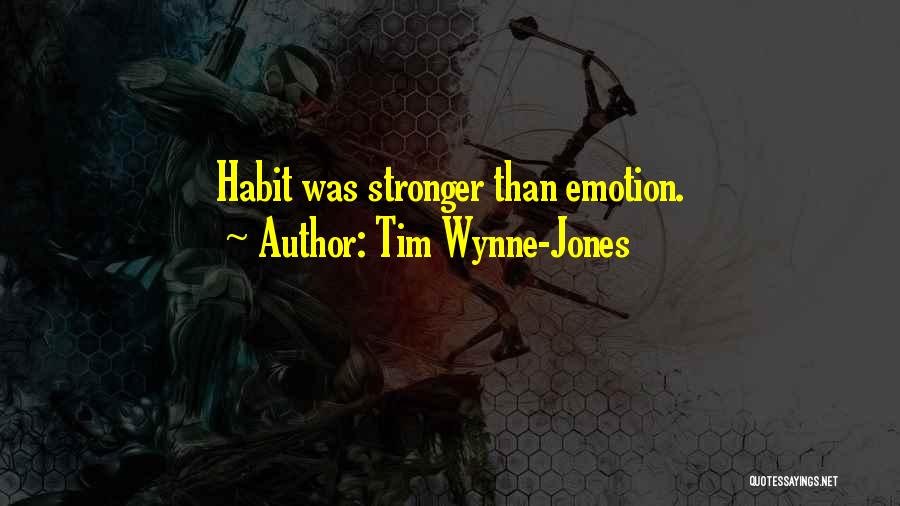 Tim Wynne-Jones Quotes: Habit Was Stronger Than Emotion.