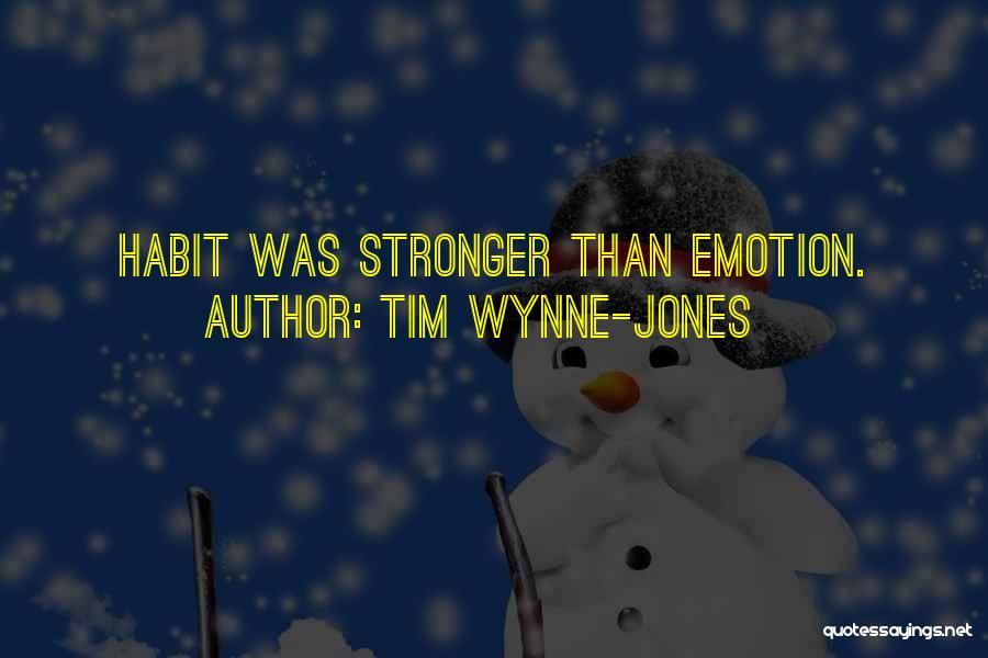 Tim Wynne-Jones Quotes: Habit Was Stronger Than Emotion.
