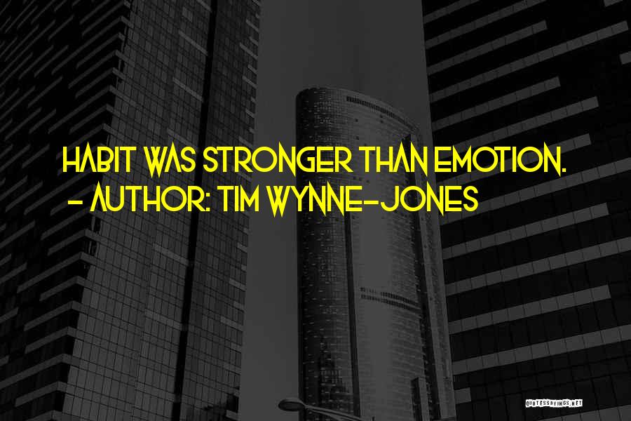 Tim Wynne-Jones Quotes: Habit Was Stronger Than Emotion.