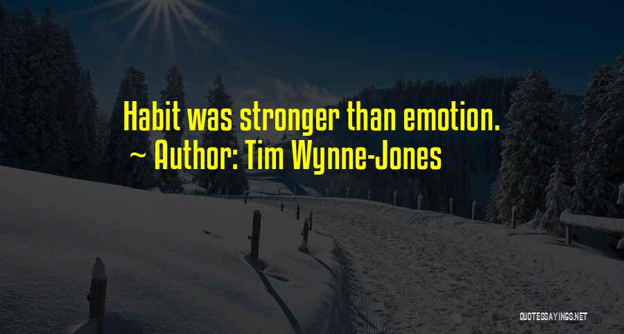 Tim Wynne-Jones Quotes: Habit Was Stronger Than Emotion.