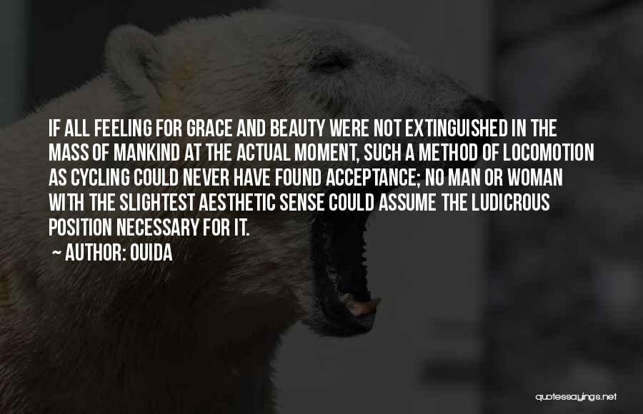 Ouida Quotes: If All Feeling For Grace And Beauty Were Not Extinguished In The Mass Of Mankind At The Actual Moment, Such