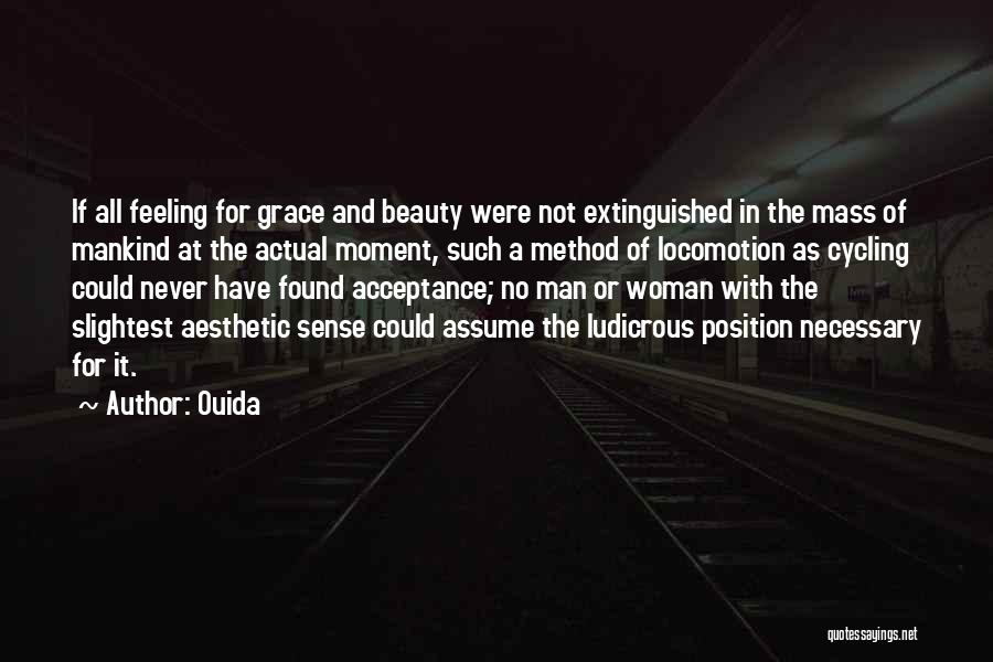 Ouida Quotes: If All Feeling For Grace And Beauty Were Not Extinguished In The Mass Of Mankind At The Actual Moment, Such