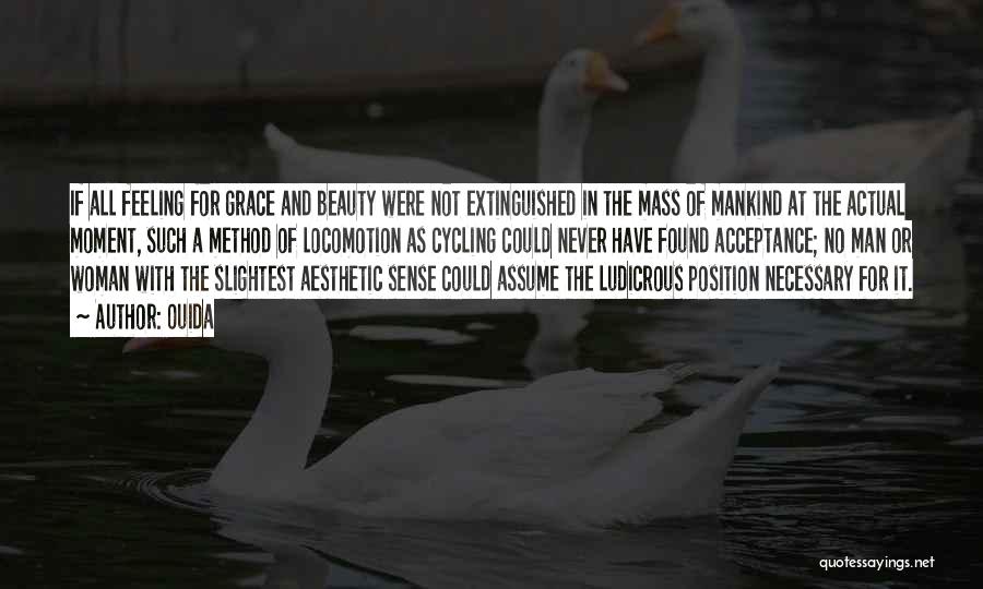 Ouida Quotes: If All Feeling For Grace And Beauty Were Not Extinguished In The Mass Of Mankind At The Actual Moment, Such
