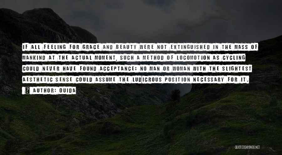 Ouida Quotes: If All Feeling For Grace And Beauty Were Not Extinguished In The Mass Of Mankind At The Actual Moment, Such