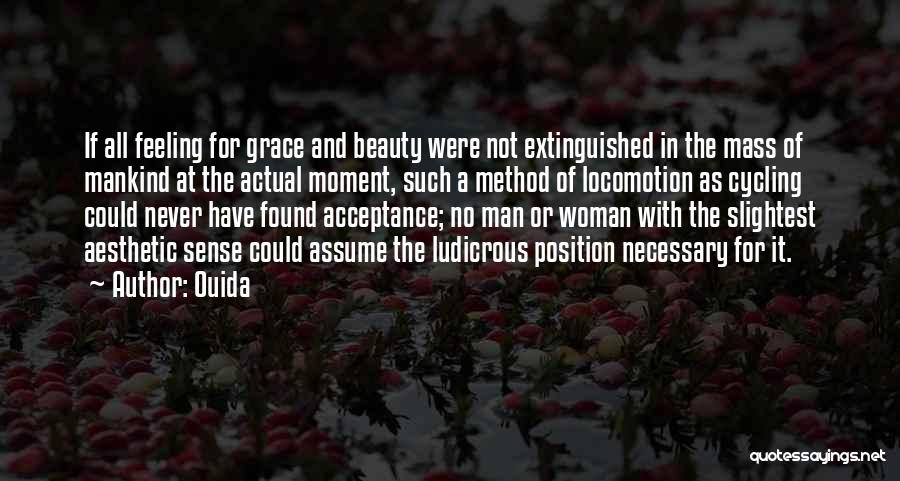 Ouida Quotes: If All Feeling For Grace And Beauty Were Not Extinguished In The Mass Of Mankind At The Actual Moment, Such