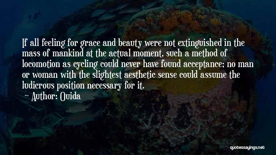 Ouida Quotes: If All Feeling For Grace And Beauty Were Not Extinguished In The Mass Of Mankind At The Actual Moment, Such