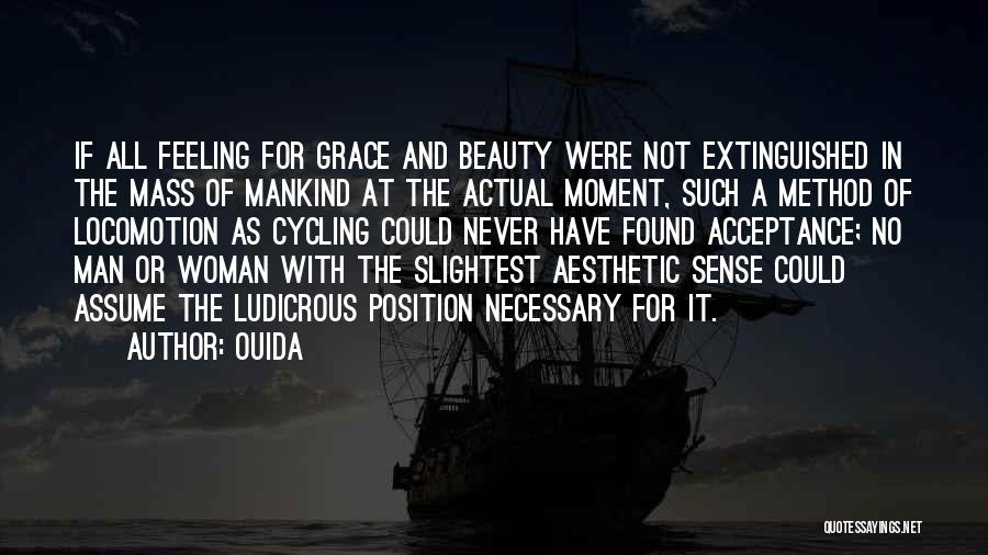 Ouida Quotes: If All Feeling For Grace And Beauty Were Not Extinguished In The Mass Of Mankind At The Actual Moment, Such