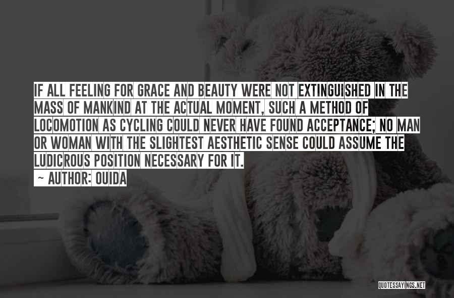 Ouida Quotes: If All Feeling For Grace And Beauty Were Not Extinguished In The Mass Of Mankind At The Actual Moment, Such