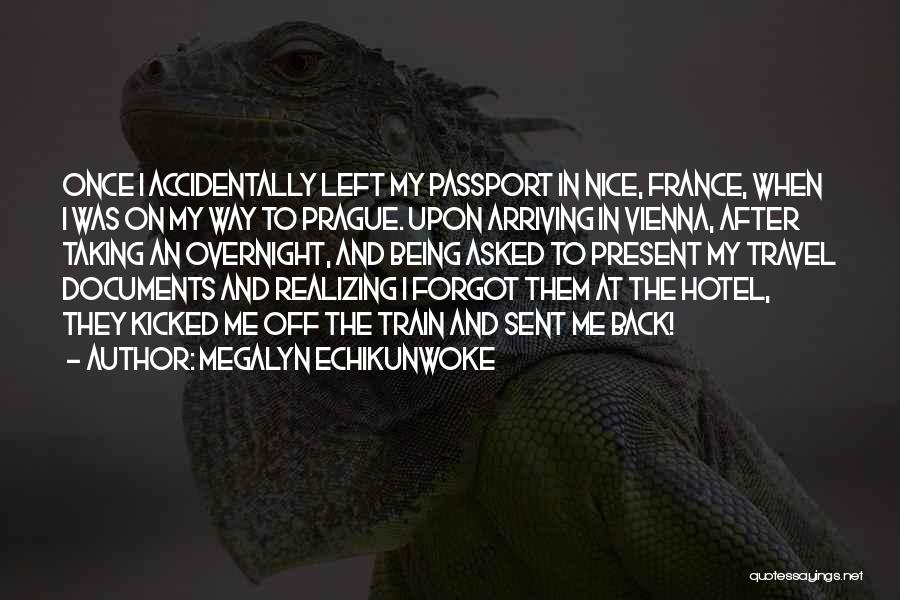 Megalyn Echikunwoke Quotes: Once I Accidentally Left My Passport In Nice, France, When I Was On My Way To Prague. Upon Arriving In