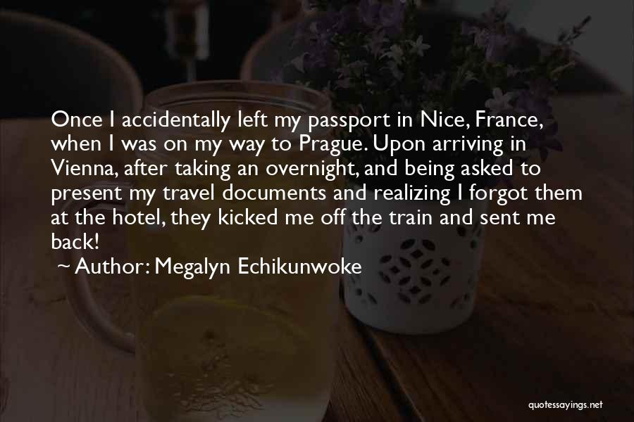 Megalyn Echikunwoke Quotes: Once I Accidentally Left My Passport In Nice, France, When I Was On My Way To Prague. Upon Arriving In