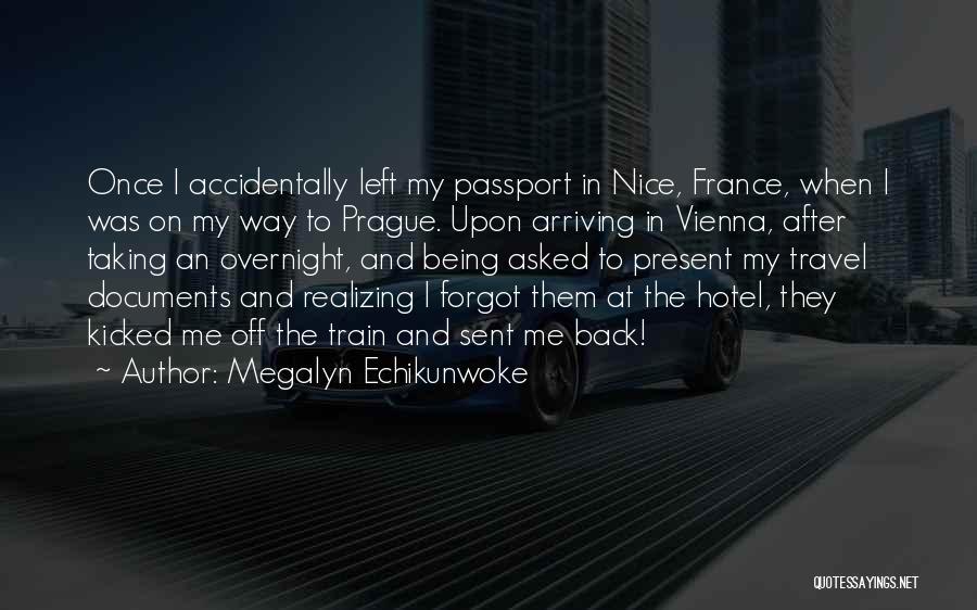 Megalyn Echikunwoke Quotes: Once I Accidentally Left My Passport In Nice, France, When I Was On My Way To Prague. Upon Arriving In