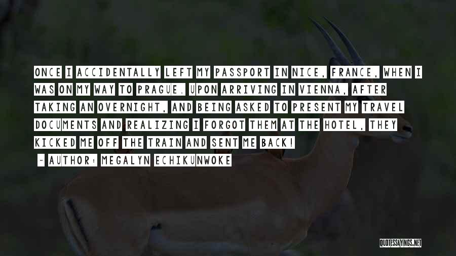 Megalyn Echikunwoke Quotes: Once I Accidentally Left My Passport In Nice, France, When I Was On My Way To Prague. Upon Arriving In