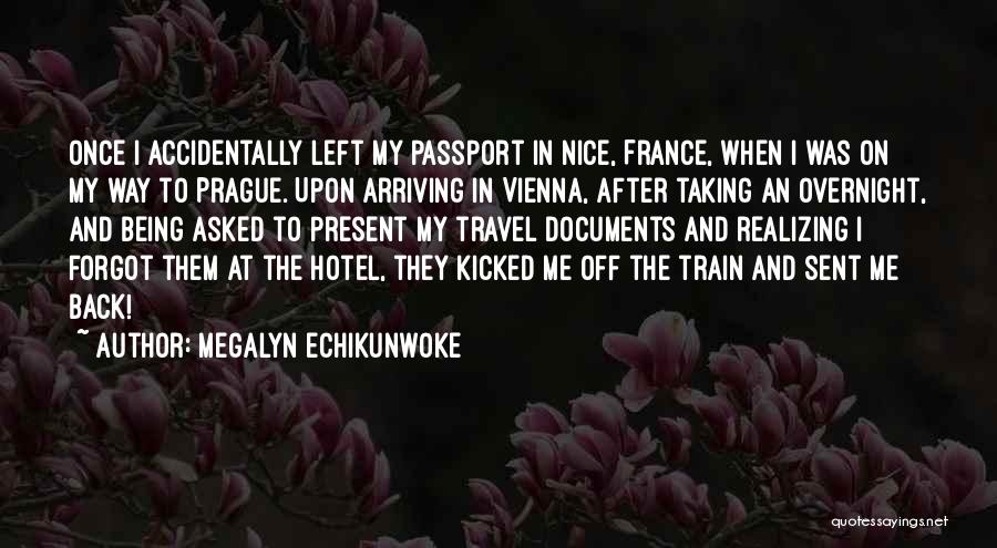 Megalyn Echikunwoke Quotes: Once I Accidentally Left My Passport In Nice, France, When I Was On My Way To Prague. Upon Arriving In