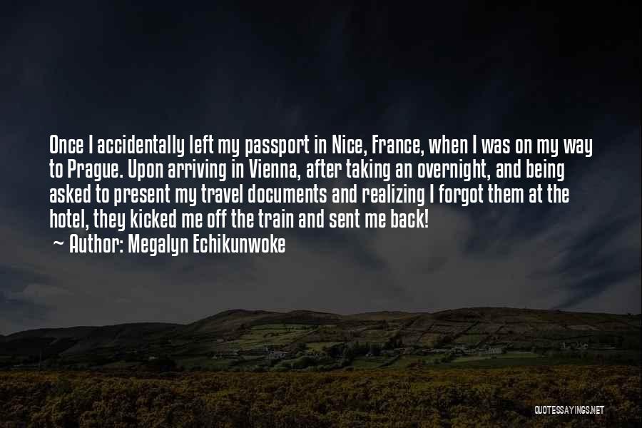 Megalyn Echikunwoke Quotes: Once I Accidentally Left My Passport In Nice, France, When I Was On My Way To Prague. Upon Arriving In