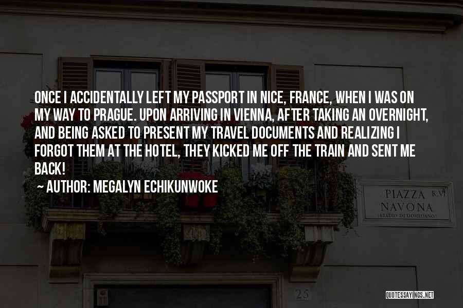 Megalyn Echikunwoke Quotes: Once I Accidentally Left My Passport In Nice, France, When I Was On My Way To Prague. Upon Arriving In