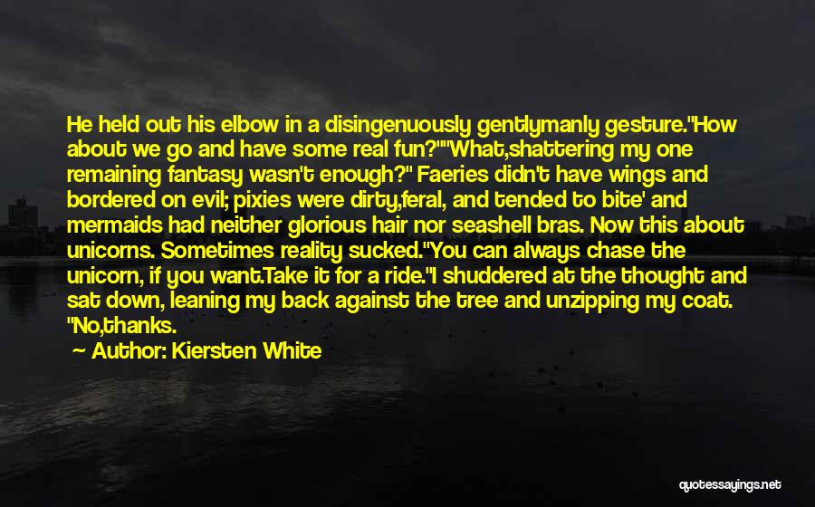 Kiersten White Quotes: He Held Out His Elbow In A Disingenuously Gentlymanly Gesture.how About We Go And Have Some Real Fun?what,shattering My One