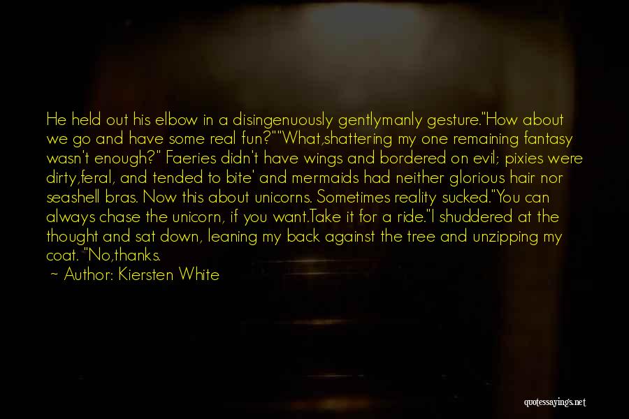Kiersten White Quotes: He Held Out His Elbow In A Disingenuously Gentlymanly Gesture.how About We Go And Have Some Real Fun?what,shattering My One