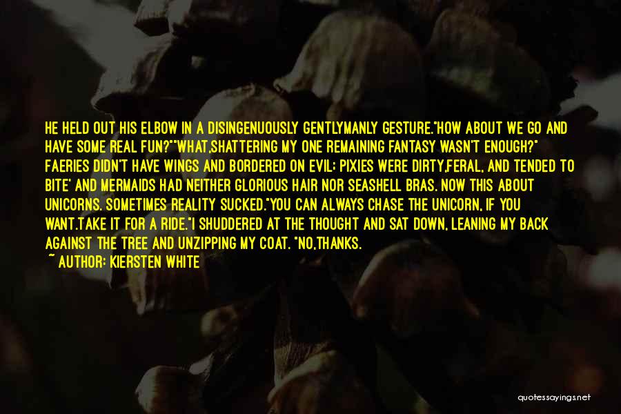 Kiersten White Quotes: He Held Out His Elbow In A Disingenuously Gentlymanly Gesture.how About We Go And Have Some Real Fun?what,shattering My One