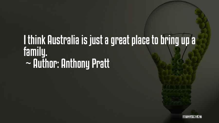 Anthony Pratt Quotes: I Think Australia Is Just A Great Place To Bring Up A Family.