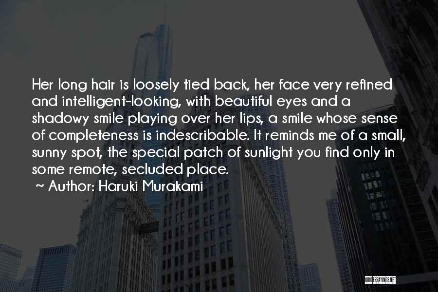 Haruki Murakami Quotes: Her Long Hair Is Loosely Tied Back, Her Face Very Refined And Intelligent-looking, With Beautiful Eyes And A Shadowy Smile