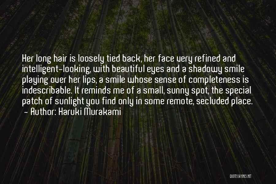 Haruki Murakami Quotes: Her Long Hair Is Loosely Tied Back, Her Face Very Refined And Intelligent-looking, With Beautiful Eyes And A Shadowy Smile