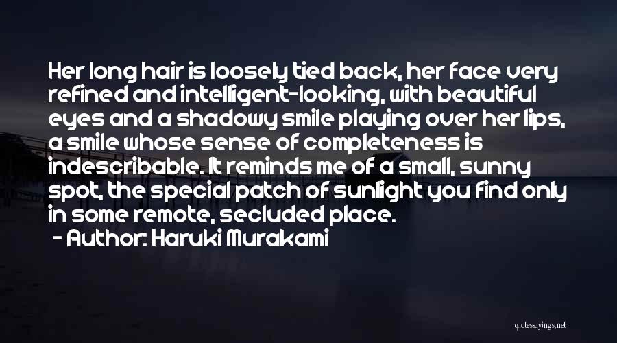 Haruki Murakami Quotes: Her Long Hair Is Loosely Tied Back, Her Face Very Refined And Intelligent-looking, With Beautiful Eyes And A Shadowy Smile
