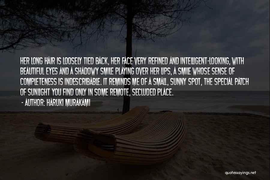 Haruki Murakami Quotes: Her Long Hair Is Loosely Tied Back, Her Face Very Refined And Intelligent-looking, With Beautiful Eyes And A Shadowy Smile