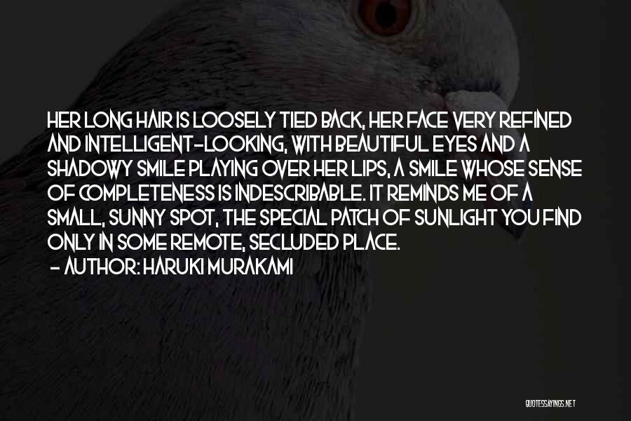 Haruki Murakami Quotes: Her Long Hair Is Loosely Tied Back, Her Face Very Refined And Intelligent-looking, With Beautiful Eyes And A Shadowy Smile