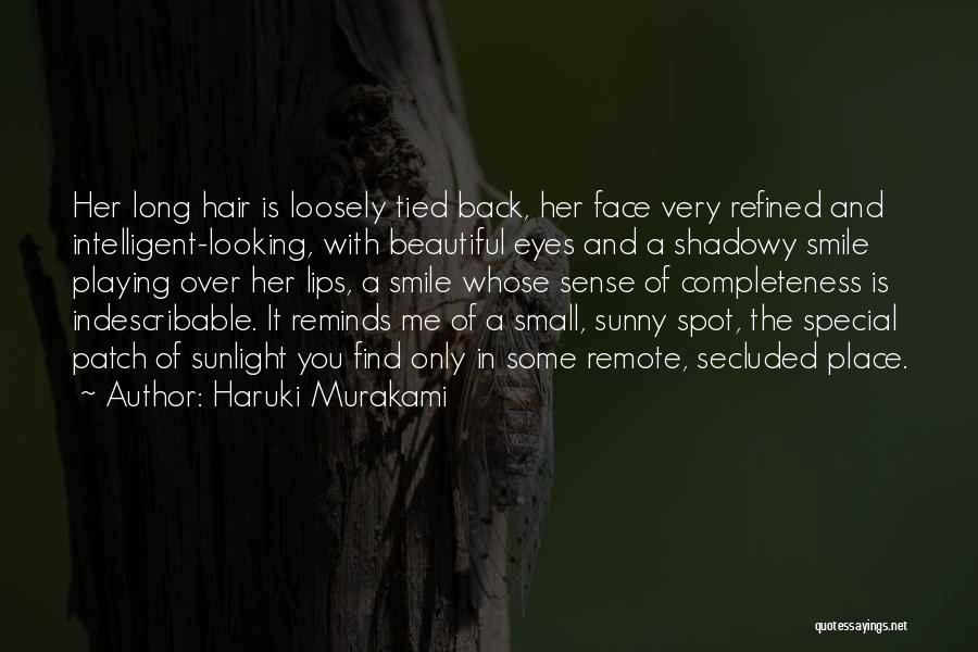 Haruki Murakami Quotes: Her Long Hair Is Loosely Tied Back, Her Face Very Refined And Intelligent-looking, With Beautiful Eyes And A Shadowy Smile