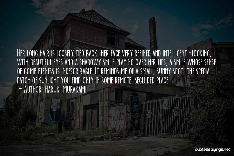 Haruki Murakami Quotes: Her Long Hair Is Loosely Tied Back, Her Face Very Refined And Intelligent-looking, With Beautiful Eyes And A Shadowy Smile